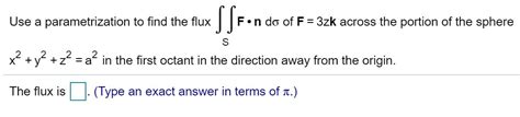 Solved Use a parametrization to find the flux Sſson F n do Chegg