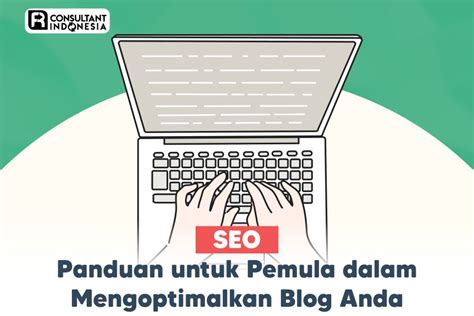 Seo Panduan Untuk Pemula Dalam Mengoptimalkan Blog Anda