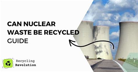 Can Nuclear Waste Be Recycled - All Explained