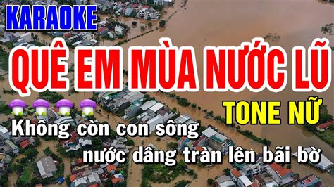 QUÊ EM MÙA NƯỚC LŨ Karaoke Nhạc Sống Tone Nữ BEAT CHUẨN Dáng Quê