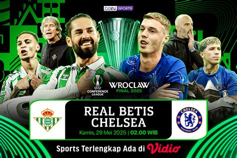 Saksikan Final UEFA Conference League: Real Betis vs Chelsea Streaming