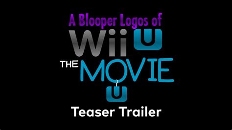 A Blooper Logos Of Wii U The Movie Teaser Trailer Youtube