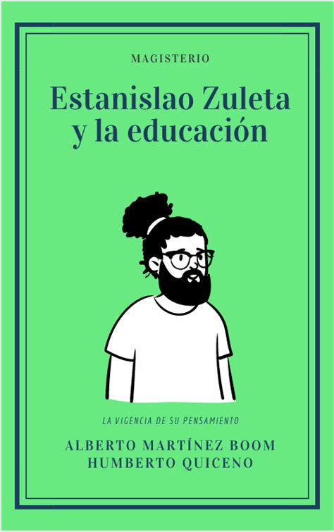 Estanislao Zuleta Y La Educaci N La Vigencia De Su Pensamiento