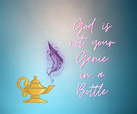 God Is Not Your Genie In A Bottle Bayfield Church Of Christ