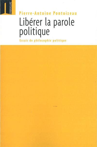 Libérer La Parole Politique Broché Pierre Antoine Pontoizeau