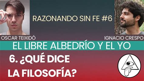 El Libre Albedrío Y El Yo 6 ¿qué Dice La Filosofía Razonando Sin Fe 6 Razon O Fe