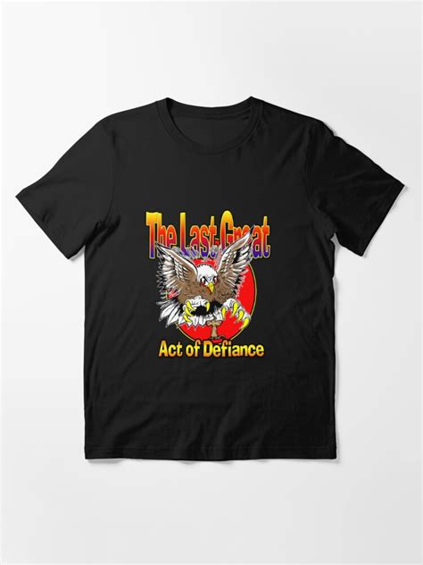 The Last Great Act Of Defiance Essential T Shirt For Sale By