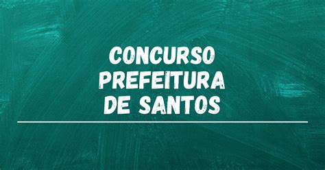 Concurso Prefeitura De Santos Sp Edital E Inscri O Vagas