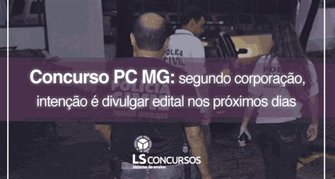 Concurso Pc Mg Segundo Corporação Intenção é Divulgar Edital Nos Próximos Dias Ls Ensino