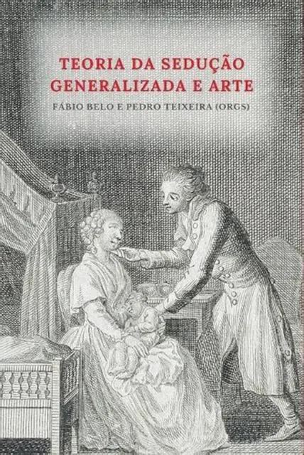 THÉORIE DE LA séduction généralisée et art par Pedro Teixeira de