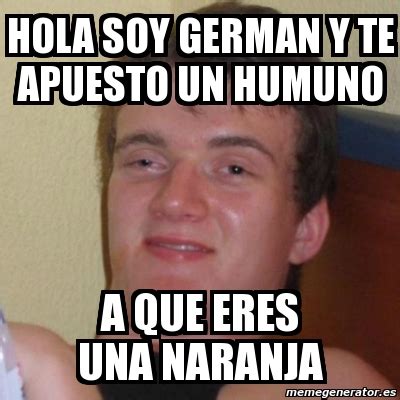 Meme Stoner Stanley Hola Soy German Y Te Apuesto Un Humuno A Que Eres