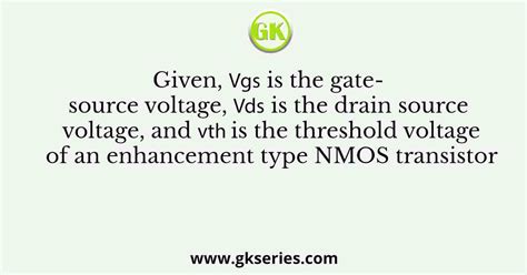 Given 𝑉𝑔𝑠 is the gate source voltage 𝑉𝑑𝑠 is the drain source voltage