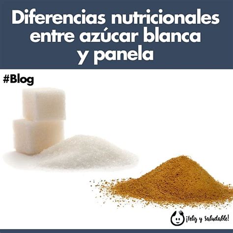 Diferencias nutricionales entre azúcar blanca y panela Feliz y Saludable