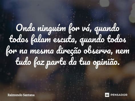 ⁠onde Ninguém For Vá Quando Todos Raimundo Santana Pensador