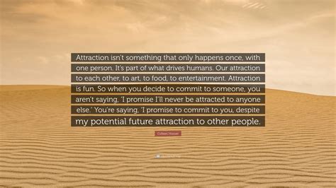 Colleen Hoover Quote “attraction Isnt Something That Only Happens