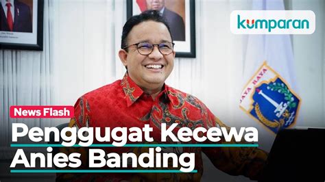 Anies Baswedan Ajukan Banding Terkait Putusan Ptun Soal Banjir Kali