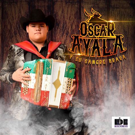 Oscar Ayala Y Su Sangre Brava Mejores Canciones Discograf A Letras