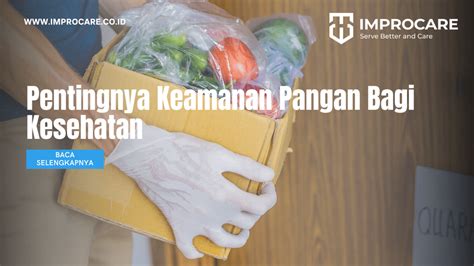 Pentingnya Keamanan Pangan Bagi Kesehatan Pt Mahaka Improcare Indonesia