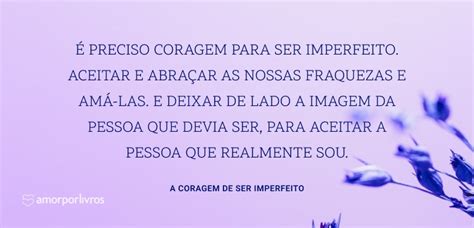 Melhores Frases Do Livro A Coragem De Ser Imperfeito