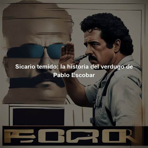 Sicario Temido La Historia Del Verdugo De Pablo Escobar Directorio