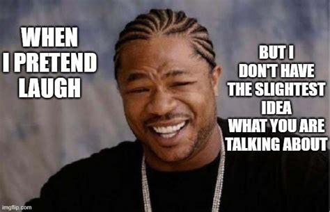 Yo Dawg Heard You Meme Imgflip