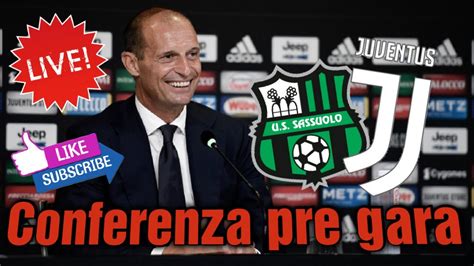 LIVE STREAMING Conferenza Stampa Di Allegri Pre Sassuolo Vs Juve