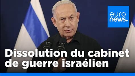 Benjamin Netanyahu Dissout Le Cabinet De Guerre Isra Lien Euronews