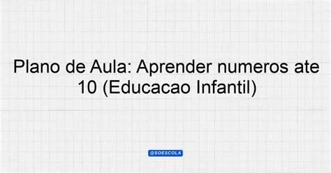 Plano De Aula Números De 1 A 10 Educação Infantil - Plano de Aula: Aprender números até 10 (Educação Infantil ...