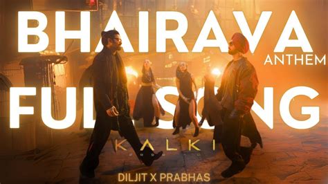 Bhairava Anthem Video Song Kalki Ad Diljit Dosanjh Prabhas