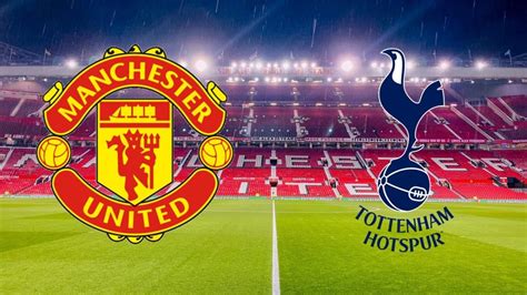 Manchester United X Tottenham Palpite Progn Stico E Transmiss O Da