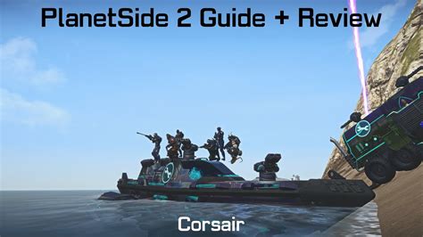 PlanetSide 2 S Corsair A Guide Review And Auraxium It S Not Very