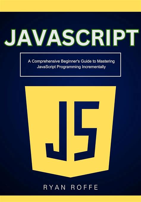 Javascript A Comprehensive Beginners Guide To Mastering Javascript