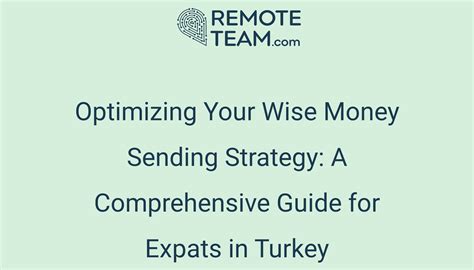 Optimizing Your Wise Money Sending Strategy: A Comprehensive Guide for Expats in Turkey