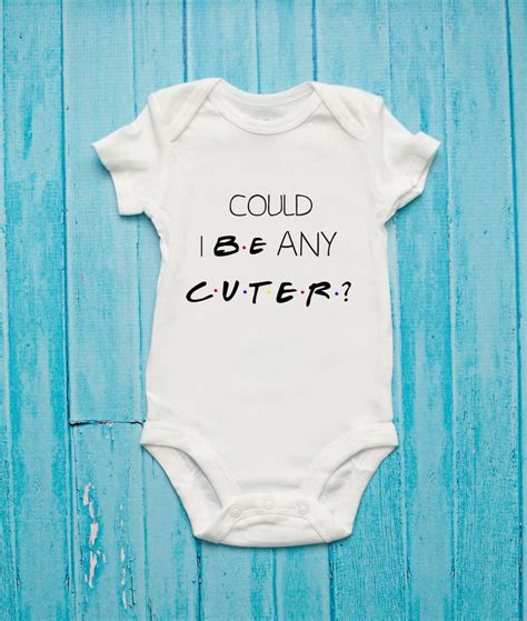 Could I Be Any Cuter Friends Inspired Baby Bodysuit By Buckeyevinyl On