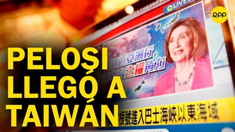 LO ÚLTIMO Nancy Pelosi llegó a Taiwán pese a advertencias de China a