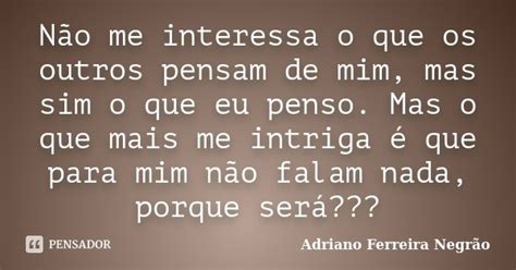 Não Me Interessa O Que Os Outros Pensam Adriano Ferreira Negrão