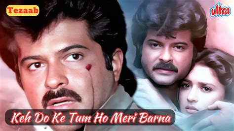 Keh Do Ke Tum Ho Meri Jeena Nahi Tezaab Anil Kapoor Madhuri