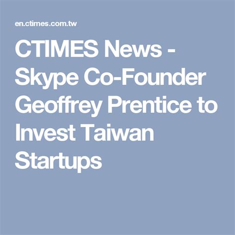 CTIMES News Skype Co Founder Geoffrey Prentice To Invest Taiwan