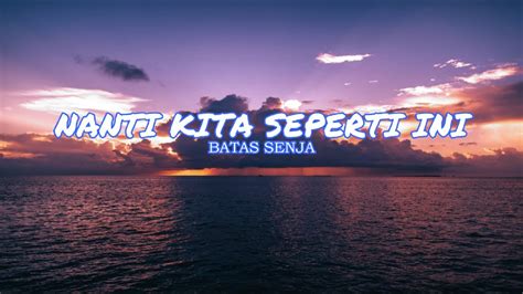 Nanti Kita Seperti Ini Batas Senja Lirik Youtube