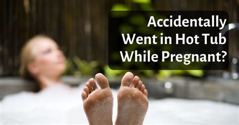 Accidentally Went In Hot Tub While Pregnant Keep Calm And Read