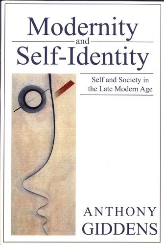 Modernity And Self Identity Self And Society In Anthony Giddens