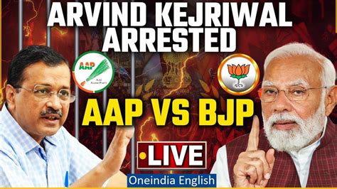 Live Arvind Kejriwal Arrested Clash Between Aap And Bjp Delhi