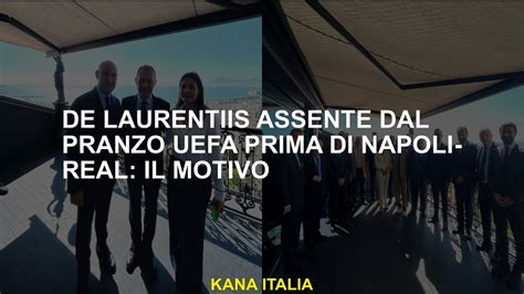 De Laurentiis Assente Dal Pranzo Uefa Prima Di Napoli Real Il Motivo