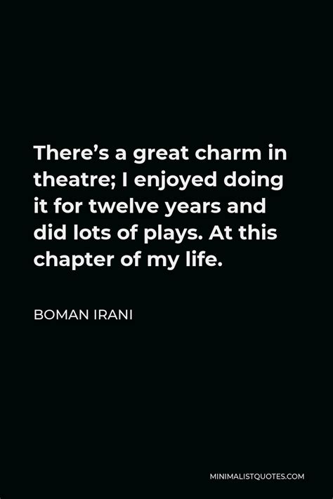 Boman Irani Quote: There's a great charm in theatre; I enjoyed doing it ...