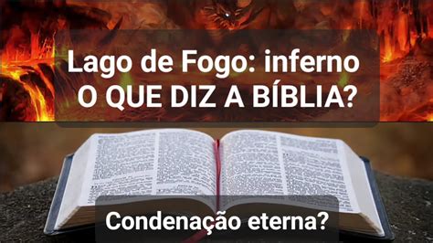 Lago de fogo Inferno condenação eterna existe O que diz a Bíblia