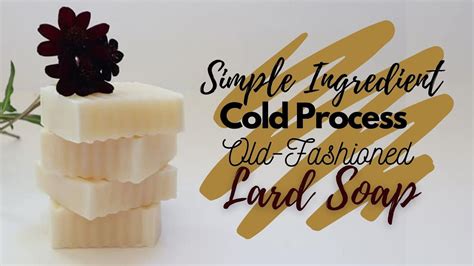 How I Make A Simple Ingredient Cold Process Old Fashioned Lard Soap