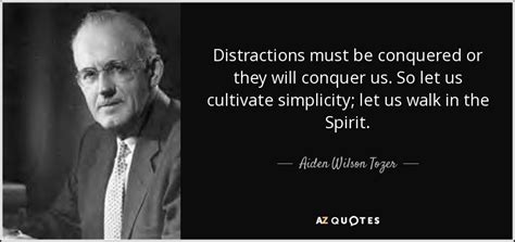 Aiden Wilson Tozer Quote Distractions Must Be Conquered Or They Will