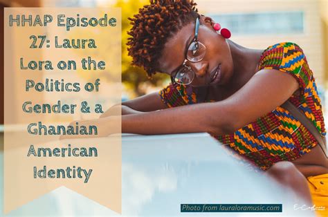 Hhap Episode Laura Lora On The Politics Of Gender A Ghanaian