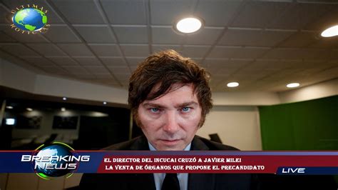 El Director Del Incucai Cruzó A Javier Milei La Venta De órganos Que