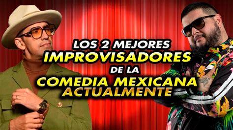 Los Dos Mejores Improvisadores De La Comedia Mexicana Actualmente Youtube